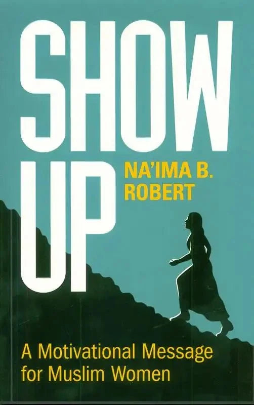 Show Up: A Motivational Message for Muslim Women - Darussalam